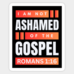 I Am Not Ashamed Of The Gospel | Christian Bible Verse Romans 1:16 Magnet